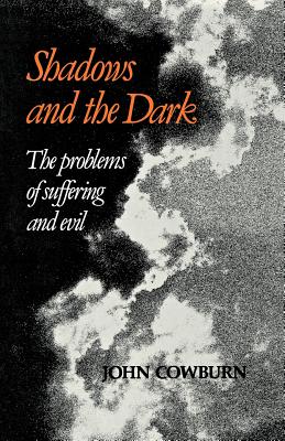 Shadows and Dark: The Problem of Suffering and Evil - Cowburn, John