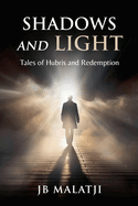 Shadows and Light: Tales of Hubris and Redemption