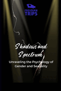 Shadows and Spectrum: Unraveling the Psychology of Gender and Sexuality