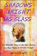 Shadows Bright as Glass: An Accidental Artist and the Scientific Search for the Soul ( )