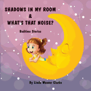 Shadows In My Room & What's That Noise: Bedtime Stories - Clarke, Linda Weaver