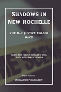 Shadows in New Rochelle - The Day Justice Chased Back: An FBI Task Force's Pursuit of Law, Order, and a Rogue Gunman