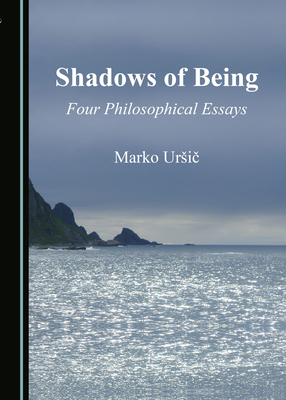 Shadows of Being: Four Philosophical Essays - Ursic, Marko