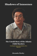 Shadows of Innocence: The Untold Story of the Atlanta Child Murders: Unveiling the Dark Truths Behind a City's Nightmare