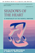 Shadows of the Heart: A Spirituality of the Painful Emotions