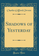 Shadows of Yesterday (Classic Reprint)
