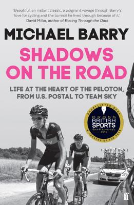 Shadows on the Road: Life at the Heart of the Peloton, from US Postal to Team Sky - Barry, Michael