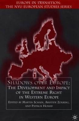 Shadows Over Europe: The Development and Impact of the Extreme Right in Western Europe - Schain, Martin A (Editor), and Zolberg, Aristide (Editor), and Hossay, Patrick (Editor)