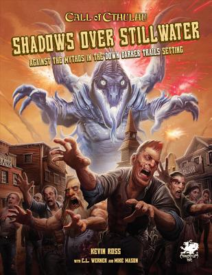 Shadows Over Stillwater: Against the Mythos in the Down Darker Trails Setting - Ross, Kevin, and Werner, C I, and Mason, Mike (Editor)