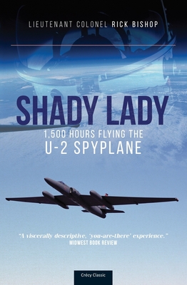 Shady Lady: 1,500 Hours Flying The U-2 Spy Plane - Bishop, Rick