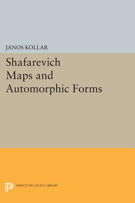Shafarevich Maps and Automorphic Forms - Kollr, Jnos