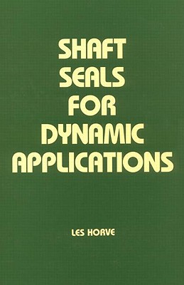 Shaft Seals for Dynamic Applications - Horve, Les