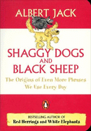Shaggy Dogs and Black Sheep: The Origins of Even More Phrases We Use Every Day