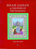 Shah Jahan and the Story of the Taj Mahal