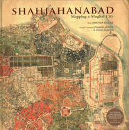 Shahjahanabad: Mapping a Mughal City
