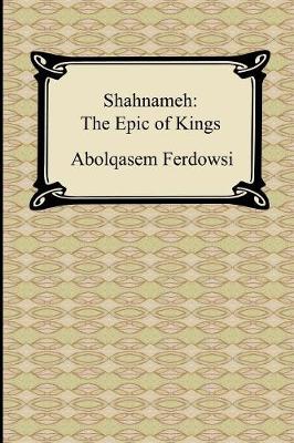 Shahnameh: The Epic of Kings - Ferdowsi, Abolqasem, and Zimmern, Helen (Translated by)