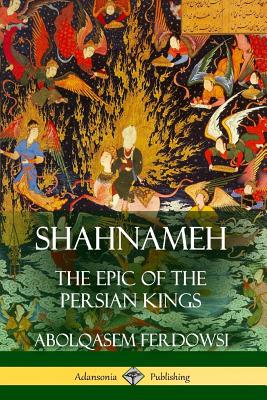 Shahnameh: The Epic of the Persian Kings - Ferdowsi, Abolqasem, and Atkinson, James