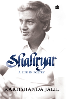 Shahryar: A life in poetry - Jalil, Rakhshanda