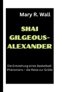 Shai Gilgeous-Alexander: Die Entstehung eines Basketball-Ph?nomens - die Reise zur Gr?e