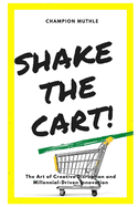 Shake The Cart!: The Art of Disruption and Millennial-Driven Innovation