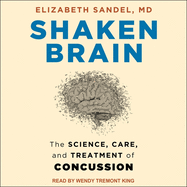 Shaken Brain: The Science, Care, and Treatment of Concussion