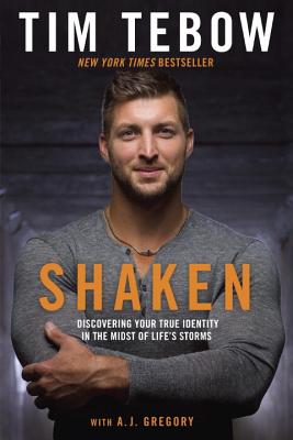 Shaken: Discovering Your True Identity in the Midst of Life's Storms - Tebow, Tim, and Gregory, A J