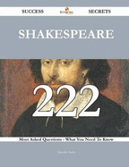 Shakespeare 222 Success Secrets - 222 Most Asked Questions on Shakespeare - What You Need to Know