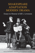 Shakespeare/Adaptation/Modern Drama: Essays in Honour of Jill Levenson