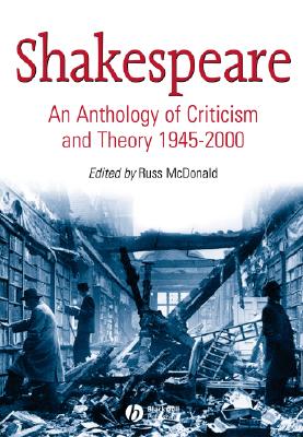 Shakespeare: An Anthology of Criticism and Theory, 1945-2000 - McDonald, Russ (Editor)