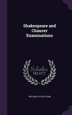 Shakespeare and Chaucer Examinations - Thom, William Taylor