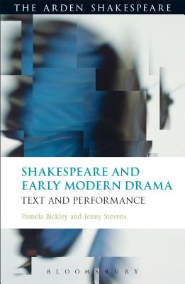 Shakespeare and Early Modern Drama: Text and Performance - Bickley, Pamela, Dr., and Stevens, Jenny