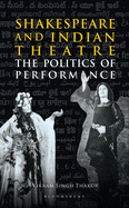 Shakespeare and Indian Theatre: The Politics of Performance