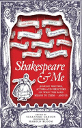 Shakespeare and Me: Great Writers, Actors and Directors on What the Bard Means to Them - and Us
