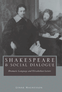 Shakespeare and Social Dialogue: Dramatic Language and Elizabethan Letters
