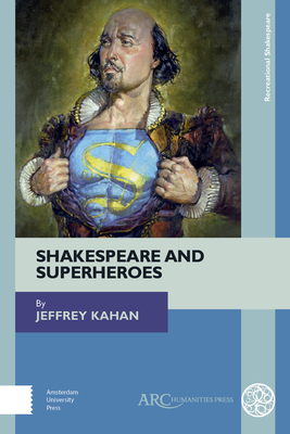 Shakespeare and Superheroes - Kahan, Jeffrey, Professor
