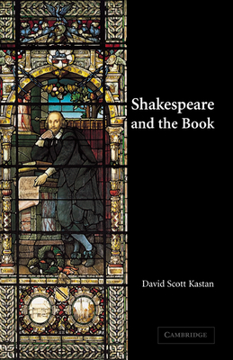 Shakespeare and the Book - Kastan, David Scott