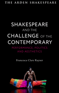 Shakespeare and the Challenge of the Contemporary: Performance, Politics and Aesthetics