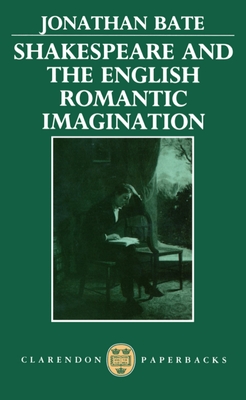 Shakespeare and the English Romantic Imagination - Bate, Jonathan