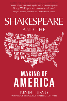 Shakespeare and the Making of America - Hayes, Kevin J