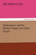 Shakespeare and the Modern Stage with Other Essays