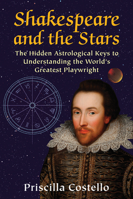 Shakespeare and the Stars: The Hidden Astrological Keys to Understanding the World's Greatest Playwright - Costello Ma, Priscilla