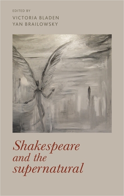 Shakespeare and the Supernatural - Bladen, Victoria (Editor), and Brailowsky, Yan (Editor)