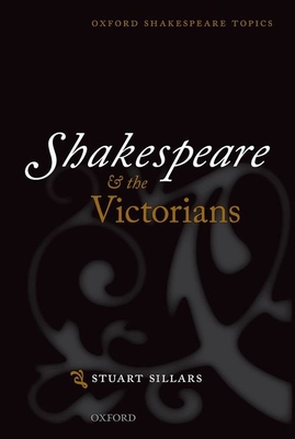 Shakespeare and the Victorians - Sillars, Stuart