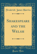 Shakespeare and the Welsh (Classic Reprint)