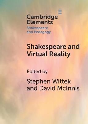 Shakespeare and Virtual Reality - Wittek, Stephen (Editor), and McInnis, David (Editor)