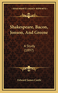 Shakespeare, Bacon, Jonson, and Greene: A Study (1897)