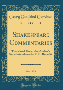 Shakespeare Commentaries, Vol. 1 of 2: Translated Under the Author's Superintendence by F. E. Bunntt (Classic Reprint)