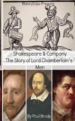 Shakespeare & Company: The Story of Lord Chamberlain's Men - Historycaps, and Brody, Paul