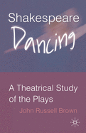 Shakespeare Dancing: A Theatrical Study of the Plays