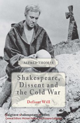 Shakespeare, Dissent and the Cold War - Thomas, Alfred